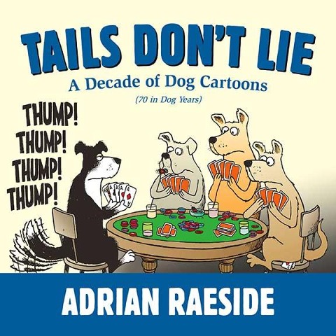 Tails Dont Lie: A Decade of Dog Cartoons (70 in Dog Years)