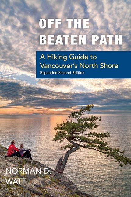 Off the Beaten Path, Expanded Second Ed.: A Hiking Guide to Vancouvers North Shore
