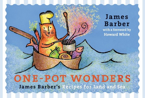 One-Pot Wonders: James Barbers Recipes for Land and Sea