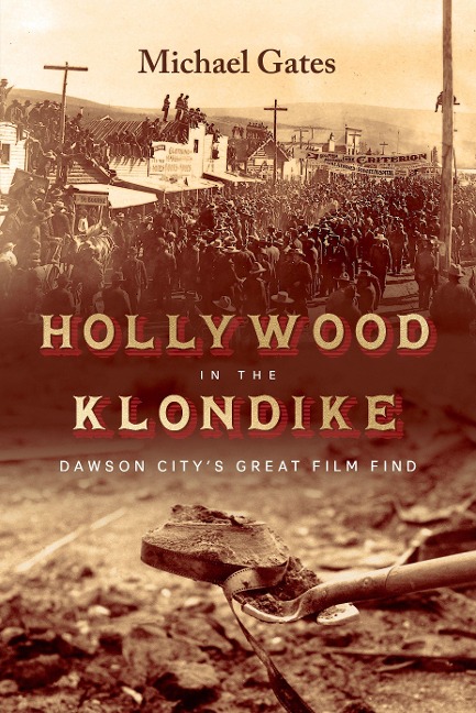 Hollywood in the Klondike: Dawson Citys Great Film Find