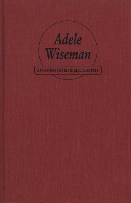 Adele Wiseman: An Annotated Bibliography