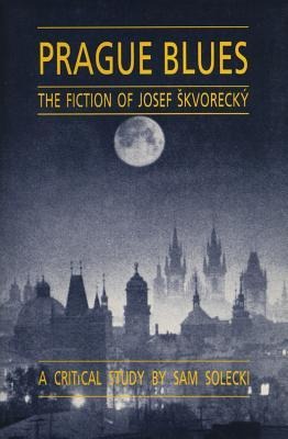 Prague Blues: The Fiction of Josef Skvorecky
