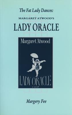 The Fat Lady Dances: Margaret Atwoods Lady Oracle