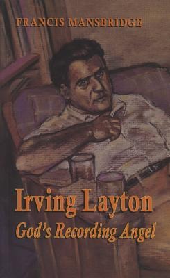 Irving Layton: Gods Recording Angel