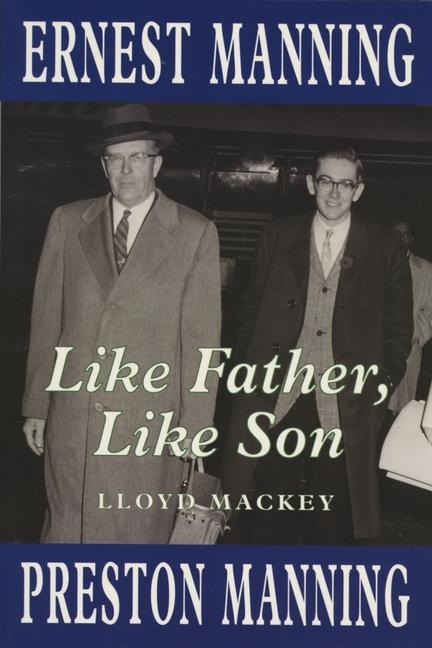 Like Father, Like Son: Ernest Manning and Preston Manning