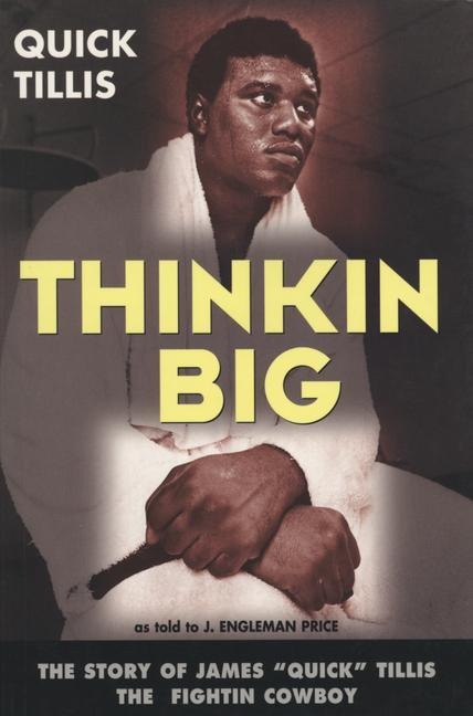 Thinkin Big!: The Story of James Quick Tillis, the Fightin Cowboy