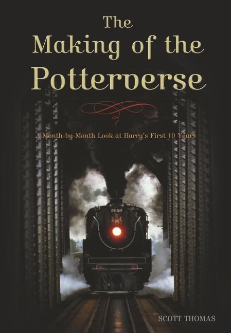 The Making of the Potterverse: A Month-By-Month Look at Harryas First 10 Years