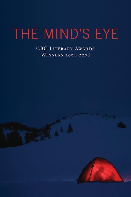 The Minds Eye: CBC Literary Awards Winners, 2001 - 2006