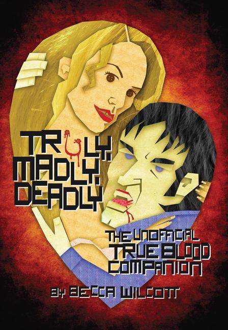 Truly, Madly, Deadly: The Unofficial True Blood Companion