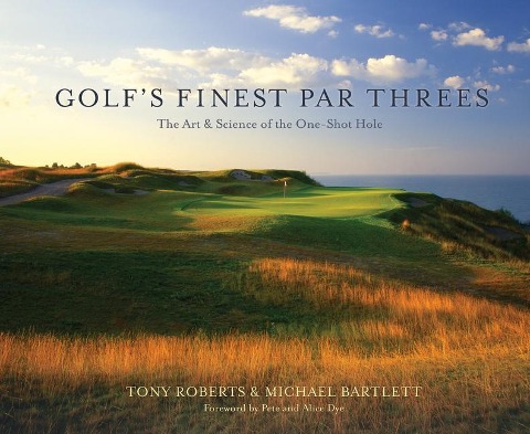 Golfs Finest Par Threes: The Art & Science of the One-Shot Hole