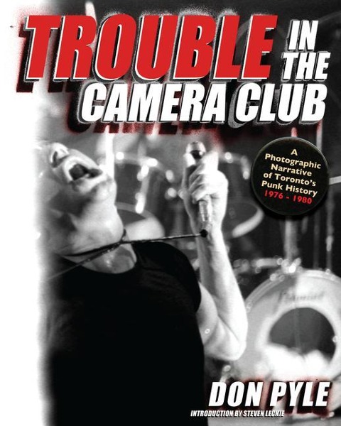 Trouble in the Camera Club: A Photographic Narrative of Toronto's Punk History 1976-1980