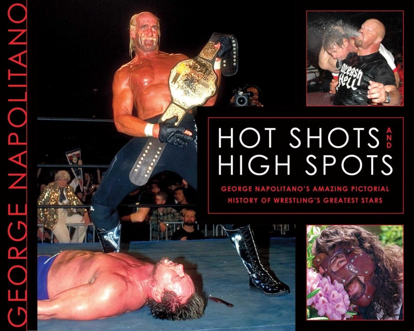 Hot Shots and High Spots: George Napolitanos Amazing Pictorial History of Wrestlings Greatest Stars