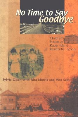 No Time to Say Goodbye: Childrens Stories of Kuper Island Residential School