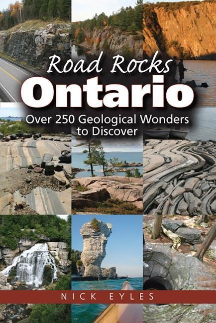 Road Rocks Ontario: Over 250 Geological Wonders to Discover