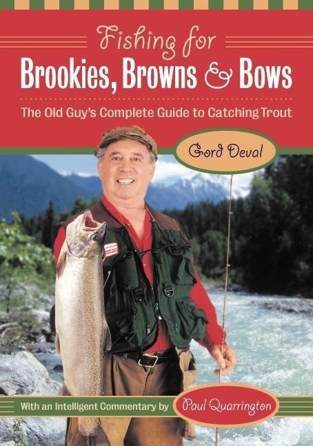 Fishing for Brookies, Browns, and Bows: The Old Guys Complete Guide to Catching Trout