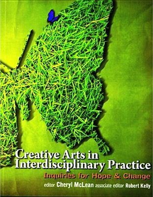 Creative Arts in Interdisciplinary Practice: Inquiries for Hope and Change