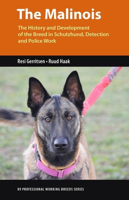 The Malinois: The History and Development of the Breed in Schutzhund, Detection and Police Work