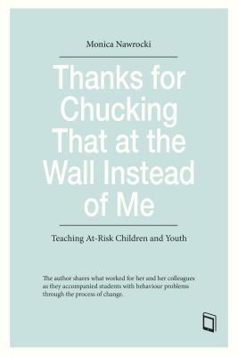 Thanks for Chucking That at the Wall Instead of Me: Teaching At-Risk Children and Youth
