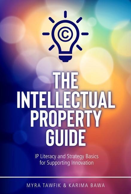 The Intellectual Property Guide: IP Literacy and Strategy Basics for Supporting Innovation