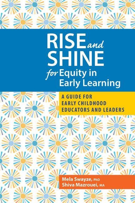 Rise and Shine for Equity in Early Learning: A Guide for Early Childhood Educators and Leaders
