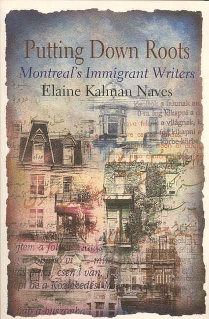 Putting Down Roots: Montreals Immigrant Writers