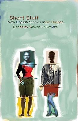 Short Stuff: New English Stories from Quebec