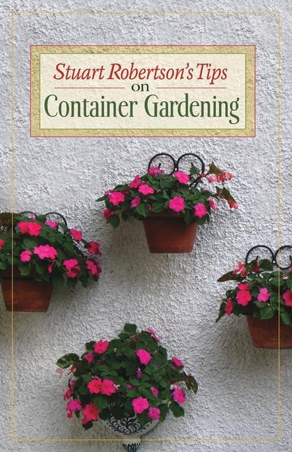 Stuart Robertsons Tips on Container Gardening