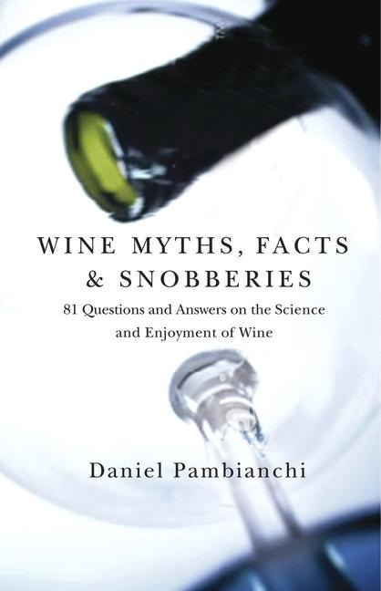Wine Myths, Facts & Snobberies: 81 Questions & Answers on the Science and Enjoyment of Wine