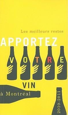 Apportez Votre Vin: Les Meilleurs Restos À Montréal 2010-2011