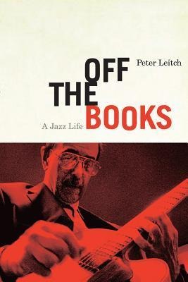 Off the Books: A Jazz Life