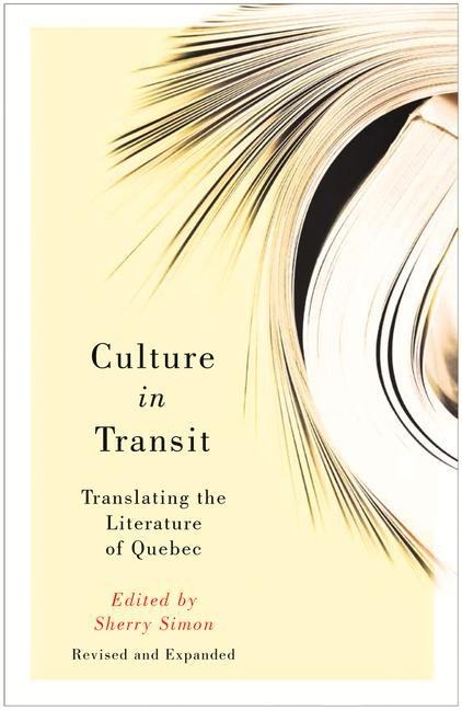 Culture in Transit: Translating the Literature of Quebec, Revised and Expanded