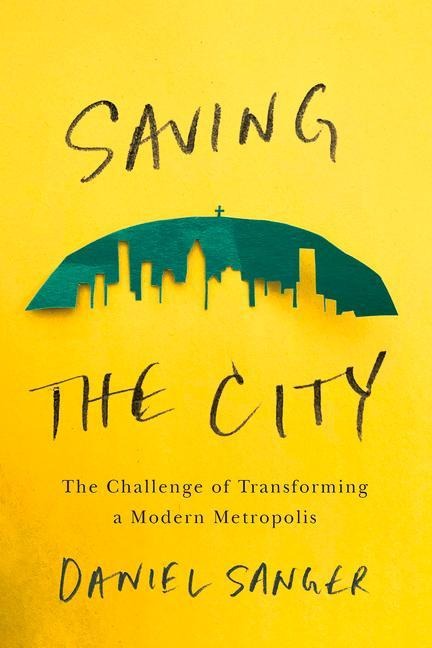 Saving the City: The Challenge of Transforming a Modern Metropolis
