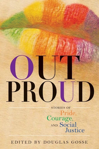 Out Proud Stories of Pride, Courage, and Social Justice