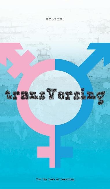 Transversing: Stories by Today's Trans Youth