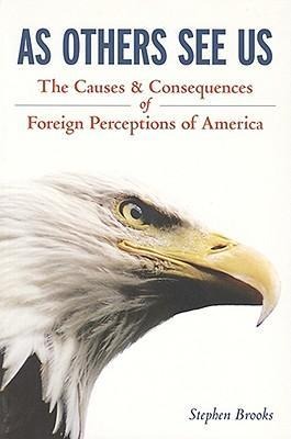 As Others See Us: The Causes and Consequences of Foreign Perceptions of America