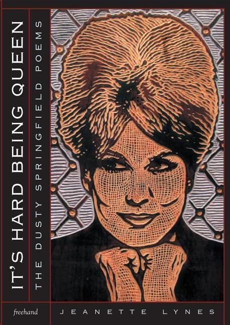 Its Hard Being Queen: The Dusty Springfield Poems