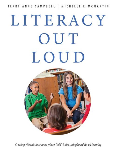 Literacy Out Loud: Creating Vibrant Classrooms Where Talk Is the Springboard for All Learning
