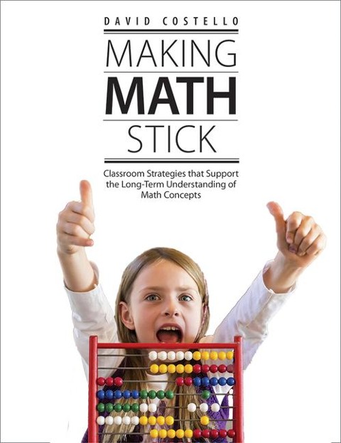 Making Math Stick: Classroom Strategies That Support the Long-Term Understanding of Math Concepts