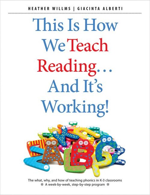 This Is How We Teach Reading . . . and Its Working!: The What, Why, and How of Teaching Phonics in K-3 Classrooms