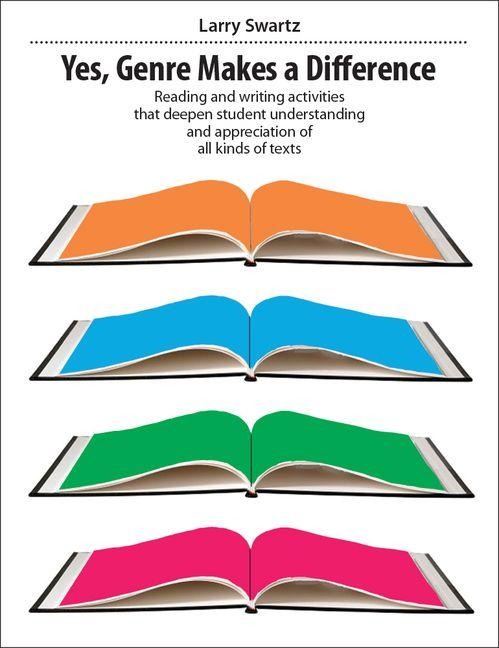 Yes, Genre Makes a Difference: Reading and Writing Activities That Deepen Student Understanding and Appreciation of All Kinds of Texts