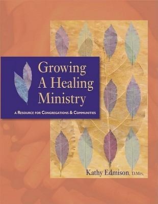 Growing a Healing Ministry: A Resource for Congregations and Communities