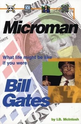 Microman: What Life Might Be Like If You Were Bill Gates