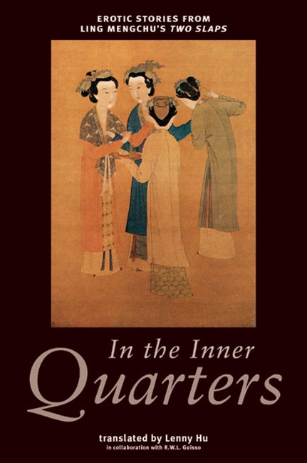 In the Inner Quarters Erotic Stories from Ling Mengchu's Two Slaps