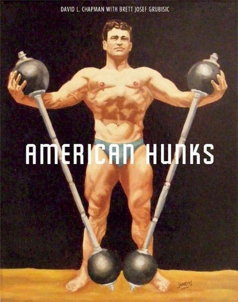 American Hunks: The Muscular Male Body in Popular Culture, 1860-1970