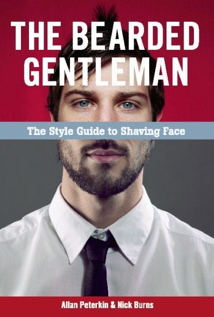 The Bearded Gentleman: The Style Guide to Shaving Face