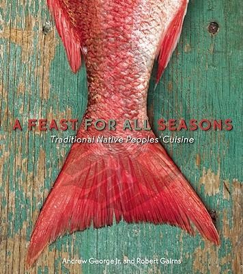 A Feast for All Seasons: Traditional Native Peoples Cuisine