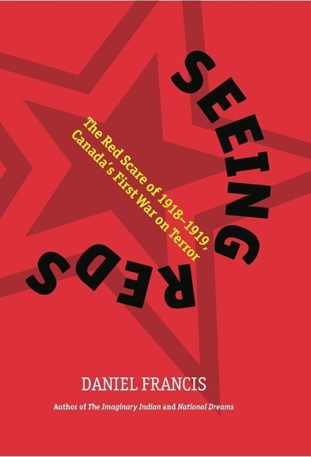 Seeing Reds: The Red Scare of 1918-1919: Canadas First War on Terror