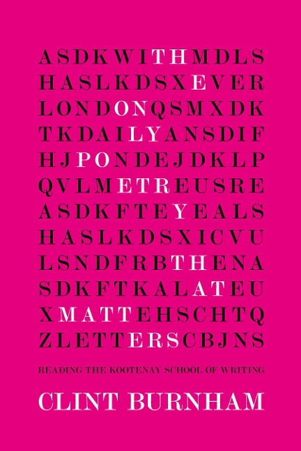 The Only Poetry That Matters: Reading the Kootenay School of Writing