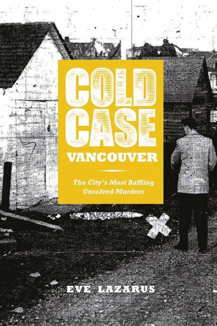 Cold Case Vancouver: The Citys Most Baffling Unsolved Murders