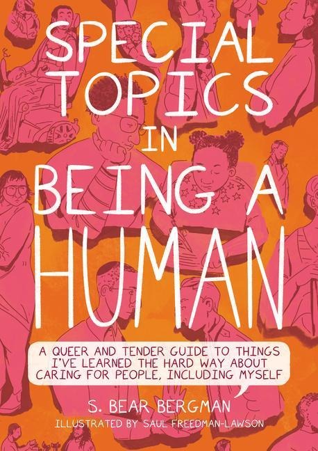 Special Topics in Being a Human: A Queer and Tender Guide to Things Ive Learned the Hard Way about Caring for People, Including Myself